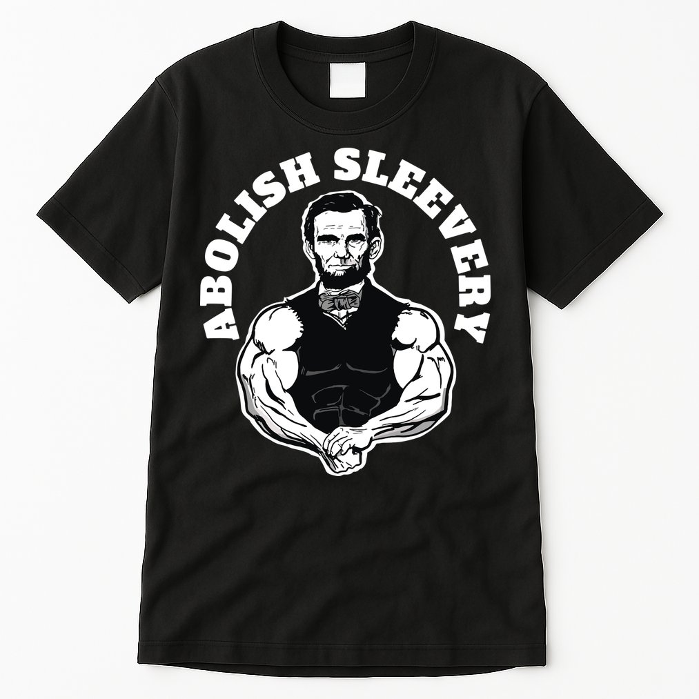 Abolish Sleevery Funny Abraham Lincoln Free The Sleeves Tall T-Shirt
