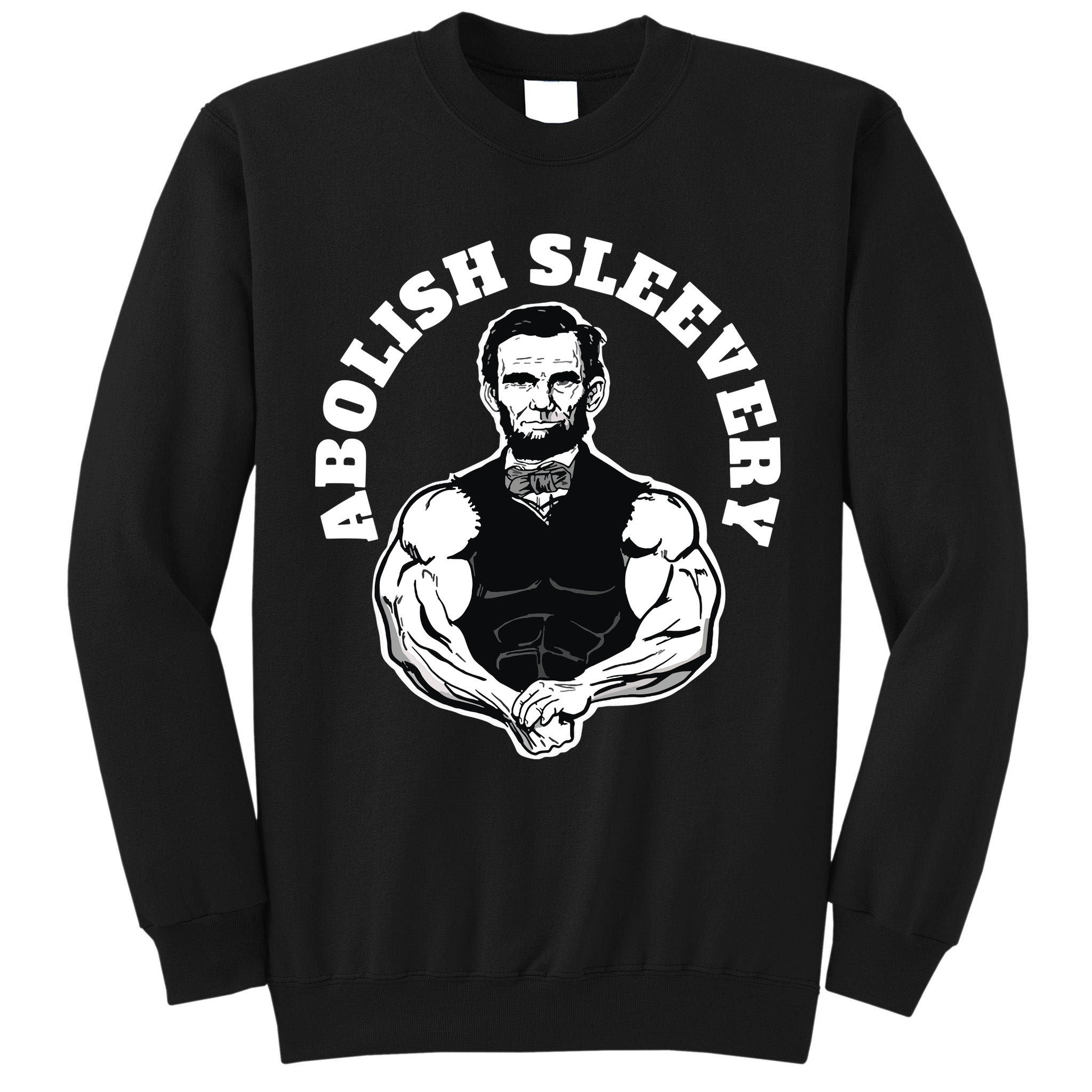 Abolish Sleevery Funny Abraham Lincoln Free The Sleeves Tall Sweatshirt
