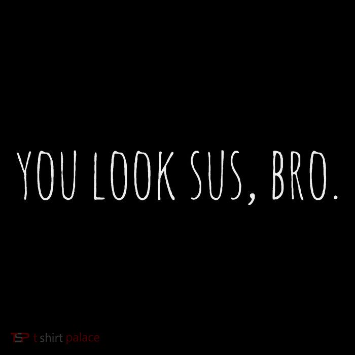 As S Funny You Look Sus Bro Among Tall T-Shirt