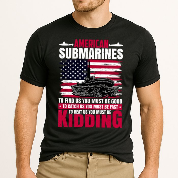 American Submarines Funny Must Be Good Fast Kidding Cooling Performance Crew T-Shirt