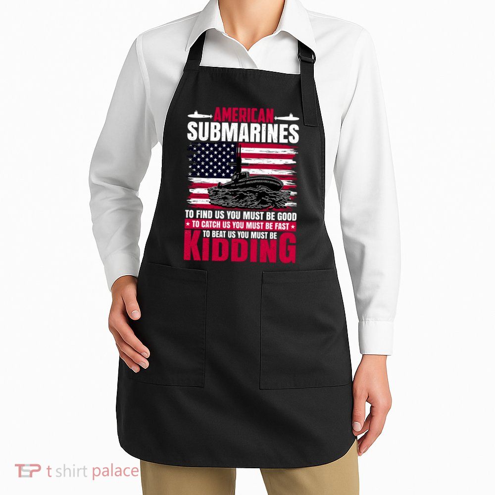 American Submarines Funny Must Be Good Fast Kidding Apron