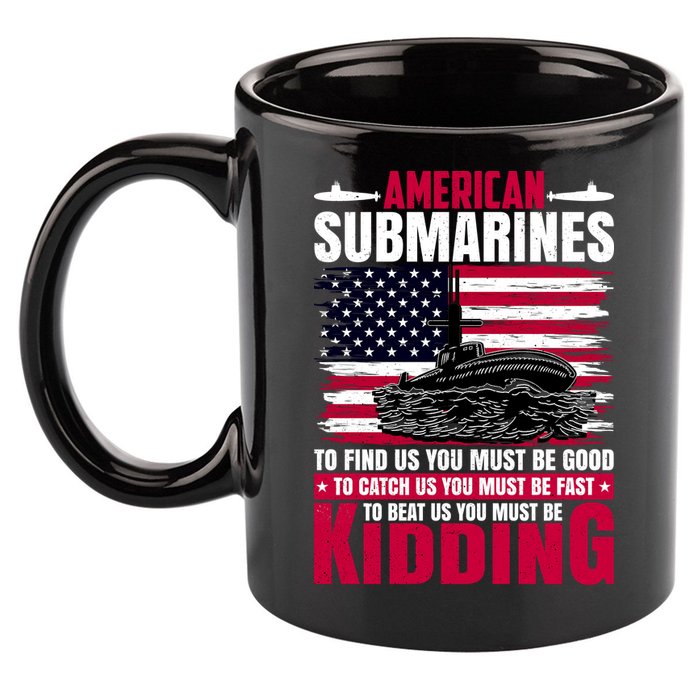 American Submarines Funny Must Be Good Fast Kidding 11oz C Handle Ceramic Mug