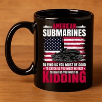 American Submarines Funny Must Be Good Fast Kidding 11oz C Handle Ceramic Mug