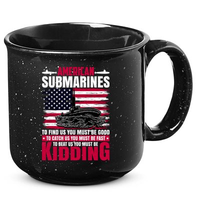 American Submarines Funny Must Be Good Fast Kidding 15oz Campfire Ceramic Mug
