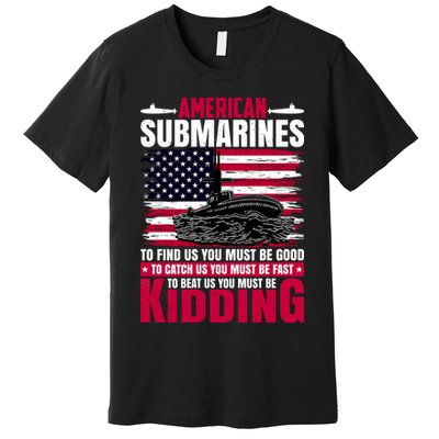 American Submarines Funny Must Be Good Fast Kidding Premium T-Shirt