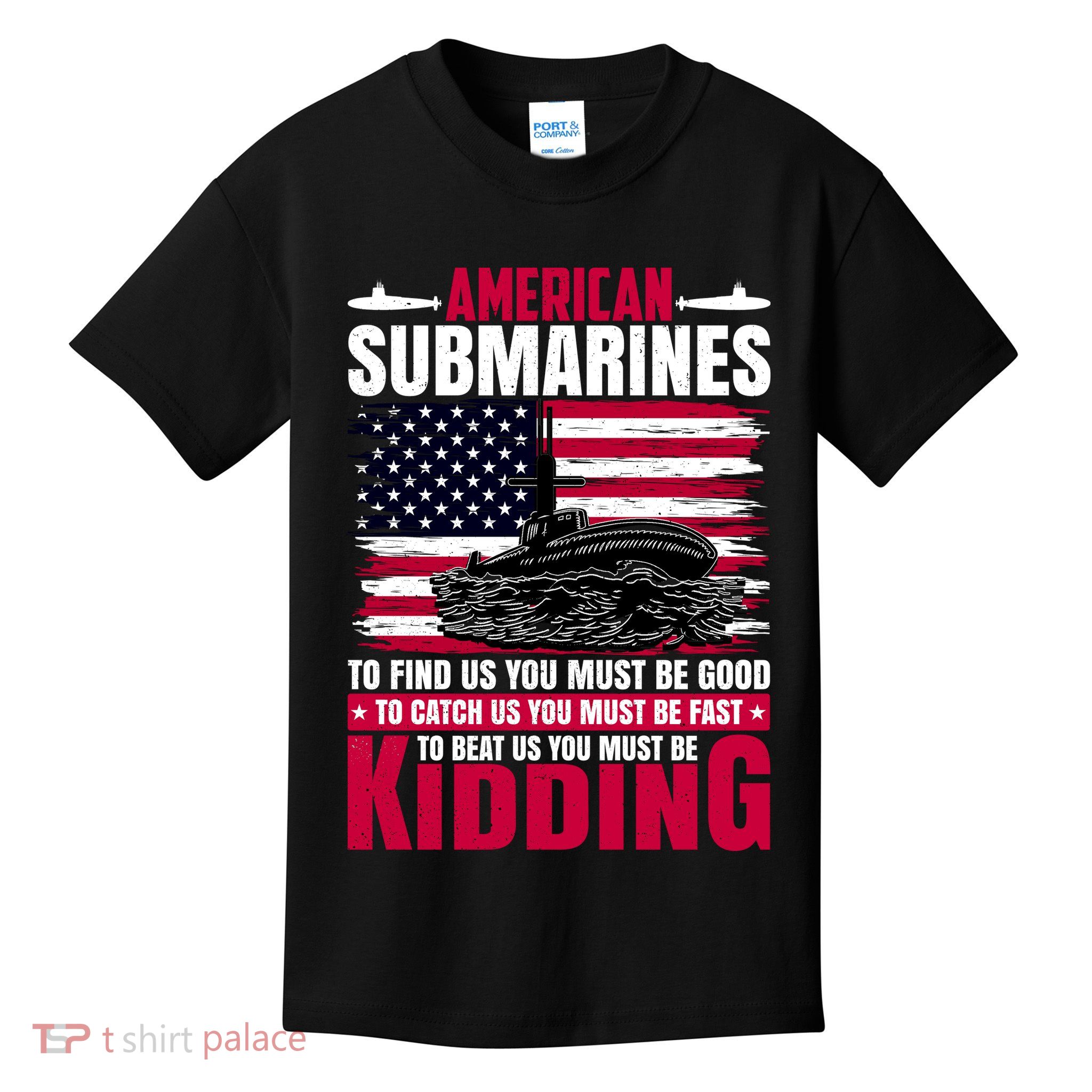 American Submarines Funny Must Be Good Fast Kidding Kids T-Shirt