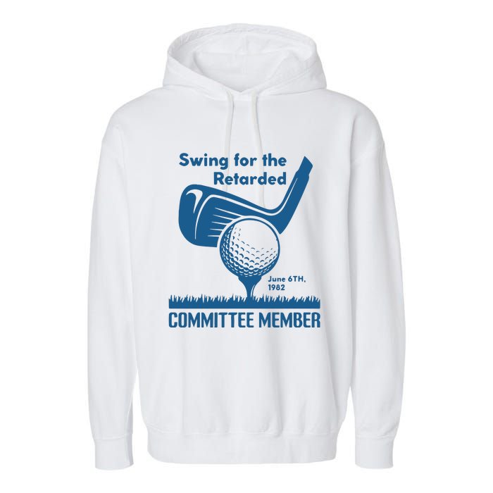 Awesome Swing For The Retarded Committee Member June 6th 1982 Garment-Dyed Fleece Hoodie