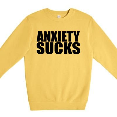 Anxiety Sucks Funny Stress Anxiety Awareness Meaningful Gift Premium Crewneck Sweatshirt