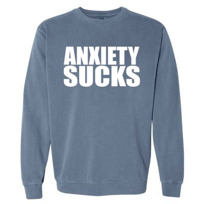 Anxiety Sucks Funny Stress Anxiety Awareness Meaningful Gift Garment-Dyed Sweatshirt