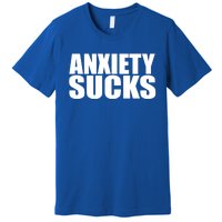 Anxiety Sucks Funny Stress Anxiety Awareness Meaningful Gift Premium T-Shirt