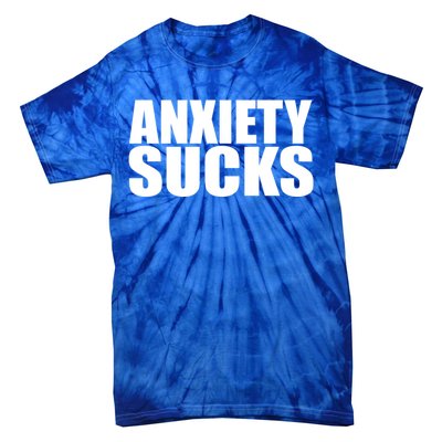 Anxiety Sucks Funny Stress Anxiety Awareness Meaningful Gift Tie-Dye T-Shirt