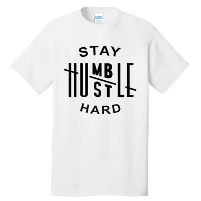 Always Stay Humble Hustle Hard Spread Kindness Inspirational Tall T-Shirt