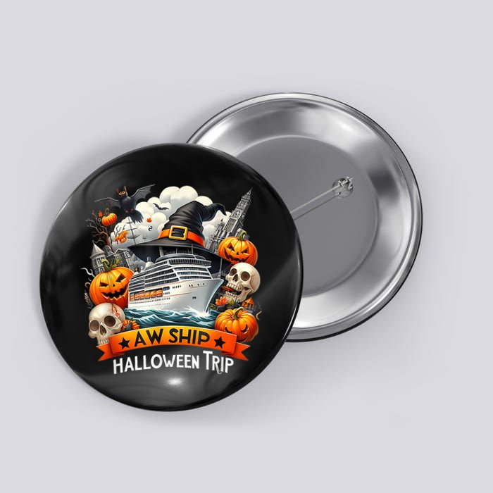 Aw Ship Halloween Trip Family Cruising Crew Cruise Squad Button