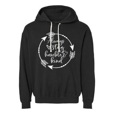 Always Stay Humble And Kind Spread Kindness Inspirational Garment-Dyed Fleece Hoodie