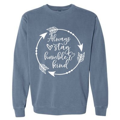 Always Stay Humble And Kind Spread Kindness Inspirational Garment-Dyed Sweatshirt