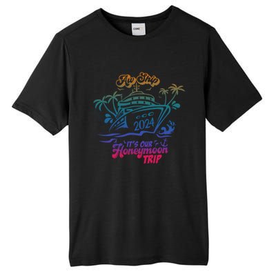 Aw Ship It’S Our Honeymoon Trip 2024 Honeymoon Essentials Gift Tall Fusion ChromaSoft Performance T-Shirt