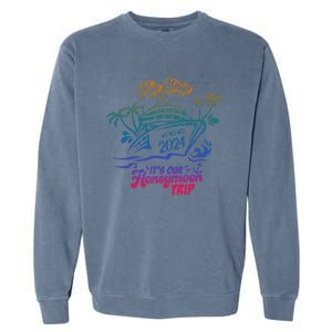 Aw Ship It’S Our Honeymoon Trip 2024 Honeymoon Essentials Gift Garment-Dyed Sweatshirt