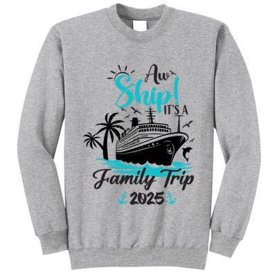 Aw Ship ItS A Family Trip 2025 Family Cruise Vacation Funny Tall Sweatshirt