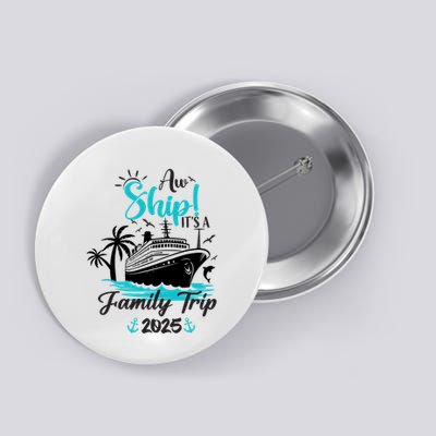 Aw Ship ItS A Family Trip 2025 Family Cruise Vacation Funny Button