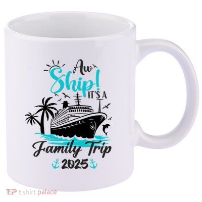 Aw Ship ItS A Family Trip 2025 Family Cruise Vacation Funny 11oz C Handle Ceramic Mug