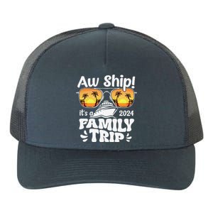 Aw Ship ItS A Family Trip 2024 Family Cruise Squad Matching Yupoong Adult 5-Panel Trucker Hat