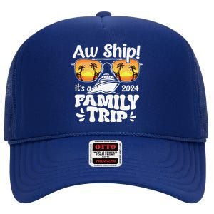 Aw Ship ItS A Family Trip 2024 Family Cruise Squad Matching High Crown Mesh Back Trucker Hat