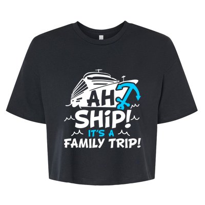 Ah Ship It's A Family Trip Family Cruise Vacation Meaningful Gift Bella+Canvas Jersey Crop Tee