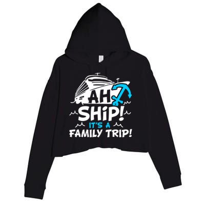 Ah Ship It's A Family Trip Family Cruise Vacation Meaningful Gift Crop Fleece Hoodie