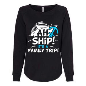 Ah Ship It's A Family Trip Family Cruise Vacation Meaningful Gift Womens California Wash Sweatshirt