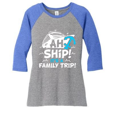 Ah Ship It's A Family Trip Family Cruise Vacation Meaningful Gift Women's Tri-Blend 3/4-Sleeve Raglan Shirt