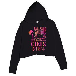 Aw Ship! ItS A Trip Cruise Vacation 2024 Gift Crop Fleece Hoodie