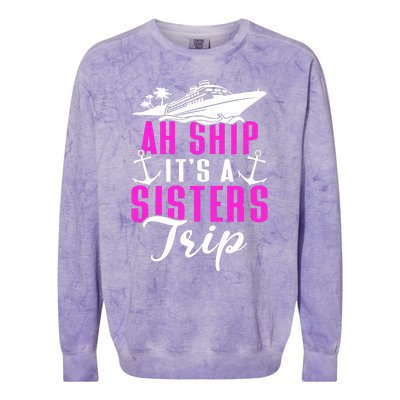 Ah Ship ItS A Sisters Trip Cruising Cruise Ship Colorblast Crewneck Sweatshirt