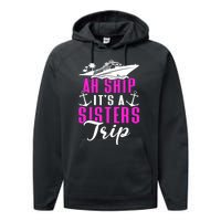 Ah Ship ItS A Sisters Trip Cruising Cruise Ship Performance Fleece Hoodie