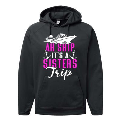 Ah Ship ItS A Sisters Trip Cruising Cruise Ship Performance Fleece Hoodie