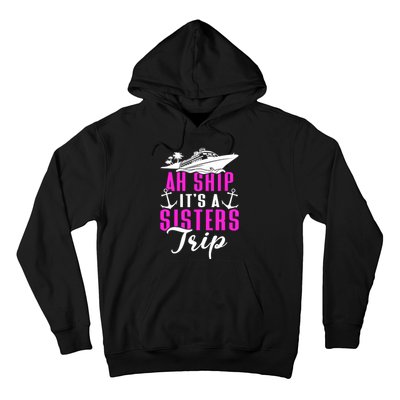 Ah Ship ItS A Sisters Trip Cruising Cruise Ship Hoodie