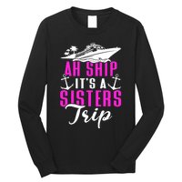 Ah Ship ItS A Sisters Trip Cruising Cruise Ship Long Sleeve Shirt