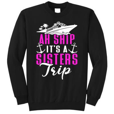 Ah Ship ItS A Sisters Trip Cruising Cruise Ship Sweatshirt