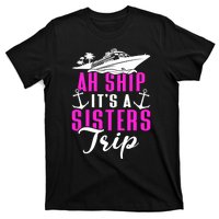 Ah Ship ItS A Sisters Trip Cruising Cruise Ship T-Shirt