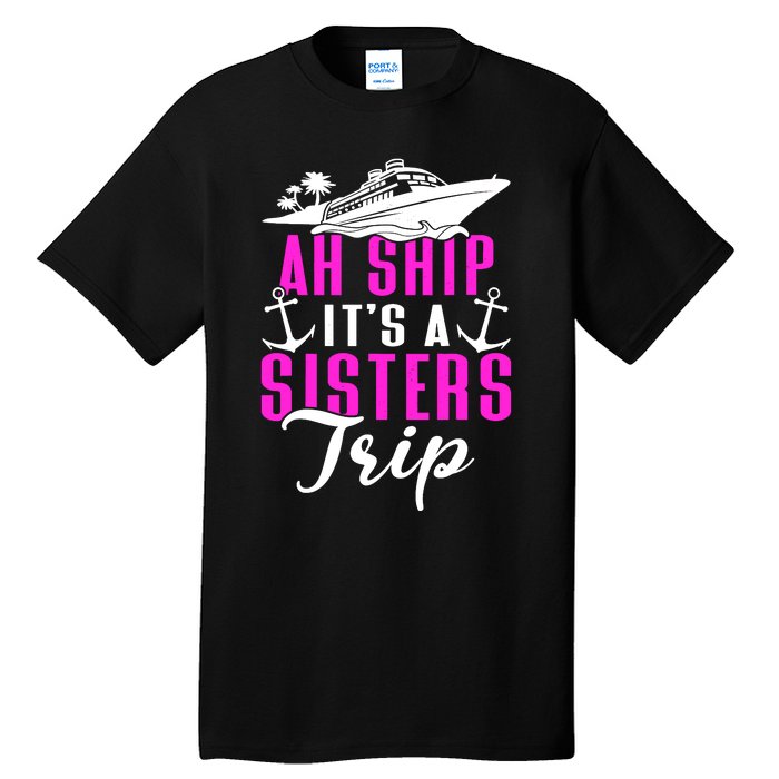 Ah Ship ItS A Sisters Trip Cruising Cruise Ship Tall T-Shirt