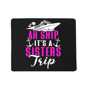 Ah Ship ItS A Sisters Trip Cruising Cruise Ship Mousepad