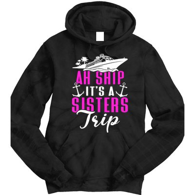 Ah Ship ItS A Sisters Trip Cruising Cruise Ship Tie Dye Hoodie