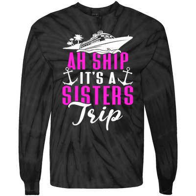 Ah Ship ItS A Sisters Trip Cruising Cruise Ship Tie-Dye Long Sleeve Shirt