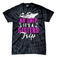 Ah Ship ItS A Sisters Trip Cruising Cruise Ship Tie-Dye T-Shirt