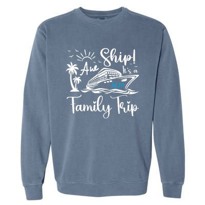 Aw Ship Its A Family Trip 2024 Cruise Matching Reunion Group Garment-Dyed Sweatshirt