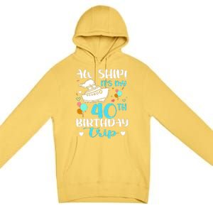 Aw Ship! ItS My 40th Birthday Trip Cruise Vacation Cruising Premium Pullover Hoodie