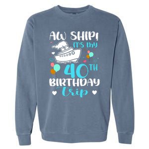 Aw Ship! ItS My 40th Birthday Trip Cruise Vacation Cruising Garment-Dyed Sweatshirt