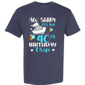 Aw Ship! ItS My 40th Birthday Trip Cruise Vacation Cruising Garment-Dyed Heavyweight T-Shirt