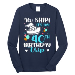 Aw Ship! ItS My 40th Birthday Trip Cruise Vacation Cruising Long Sleeve Shirt