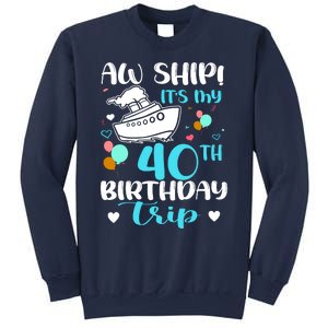 Aw Ship! ItS My 40th Birthday Trip Cruise Vacation Cruising Sweatshirt