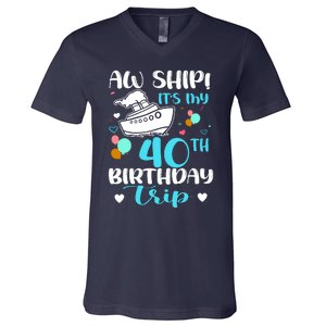 Aw Ship! ItS My 40th Birthday Trip Cruise Vacation Cruising V-Neck T-Shirt